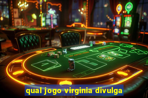 qual jogo virginia divulga